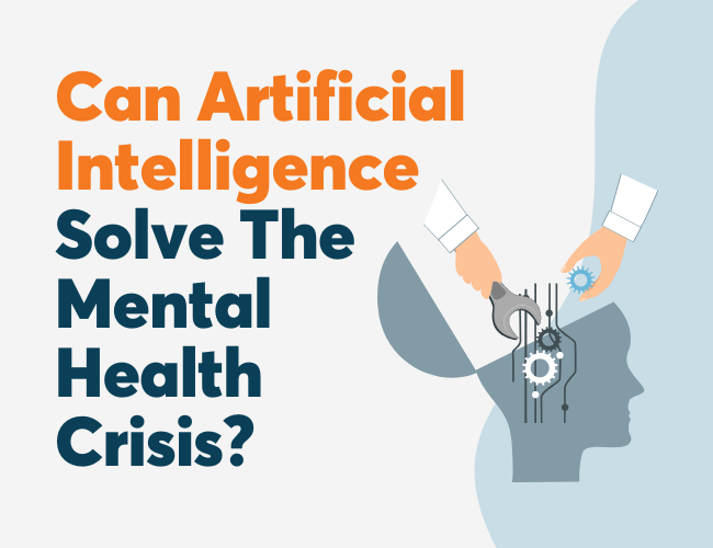 Can Artificial Intelligence Solve The Mental Health Crisis?